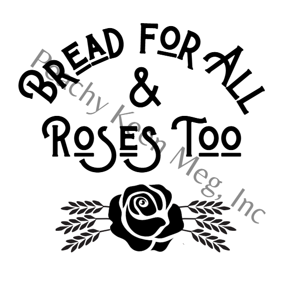 Bread For All & Roses Too